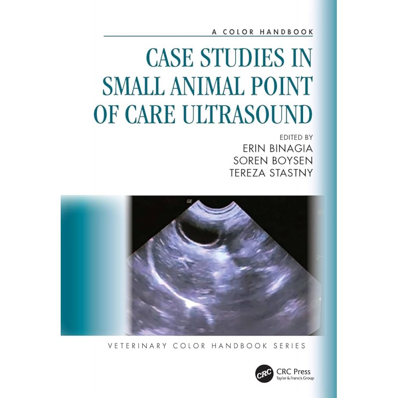 Case Studies in Small Animal Point of Care Ultrasound. A Color Handbook