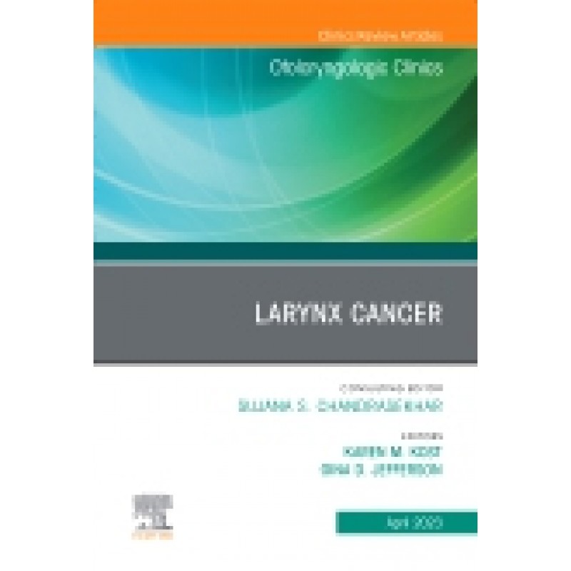 Larynx Cancer, An Issue of Otolaryngologic Clinics of North America, Volume 56-2