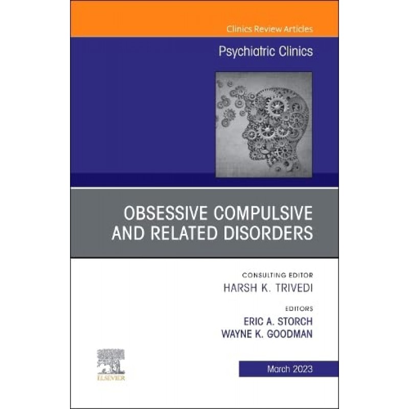 Obsessive Compulsive and Related Disorders, An Issue of Psychiatric Clinics of North America (Volume 46-1) (The Clinics: Internal Medicine, Volume 46-1) 