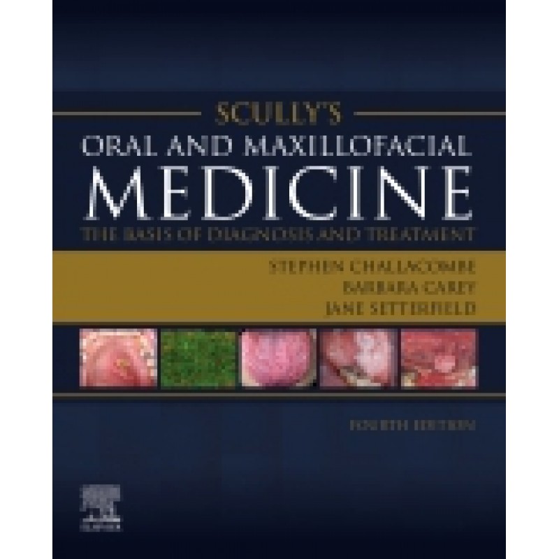 Scully’s Oral and Maxillofacial Medicine: The Basis of Diagnosis and Treatment, 4th Edition