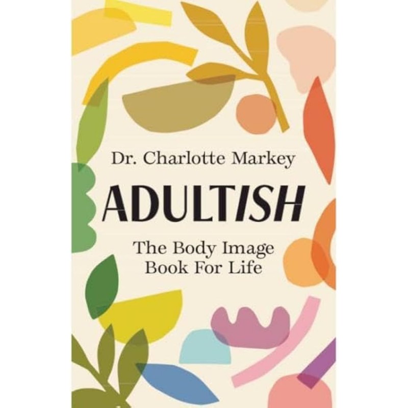 Adultish. The Body Image Book for Life