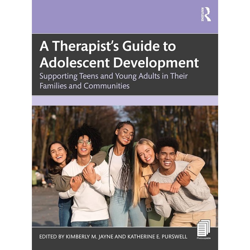 A Therapist’s Guide to Adolescent Development. Supporting Teens and Young Adults in Their Families and Communities