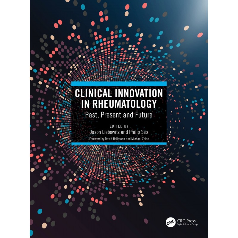 Clinical Innovation in Rheumatology: Past, Present, and Future 1st Edition 