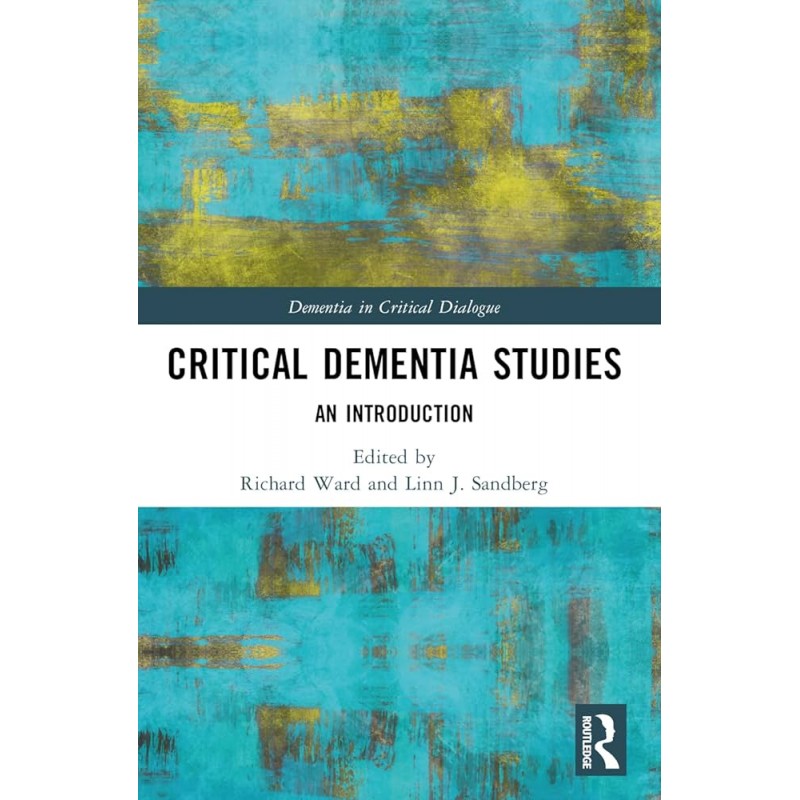 Critical Dementia Studies An Introduction 1st Edition