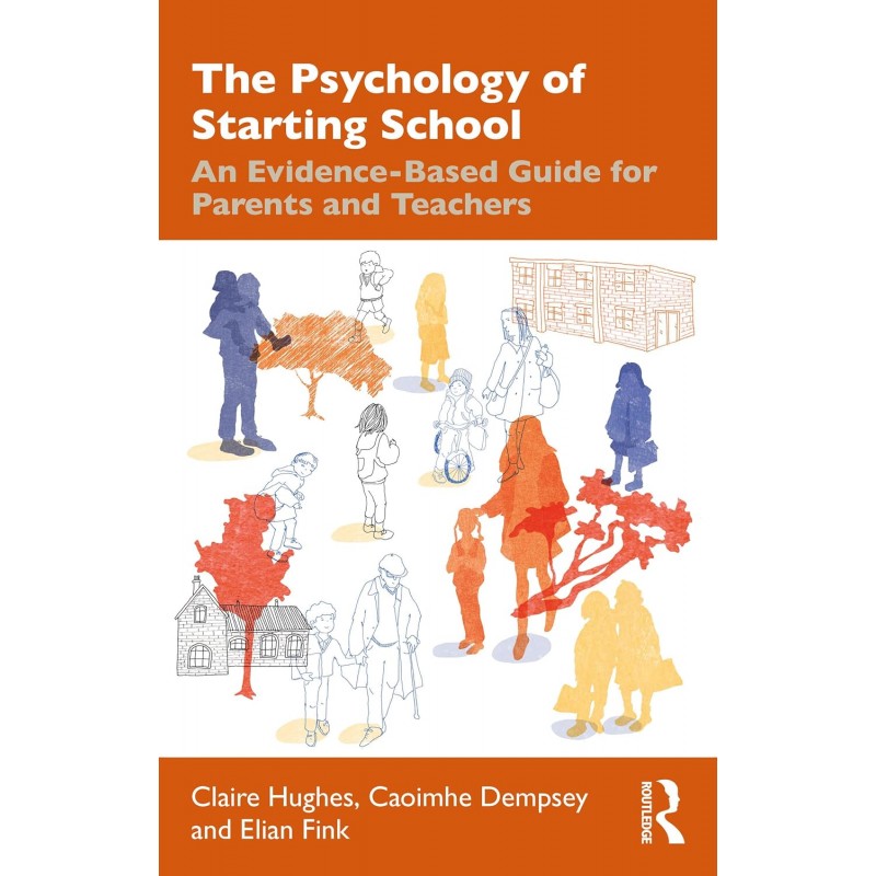 The Psychology of Starting School. An Evidence-Based Guide for Parents and Teachers