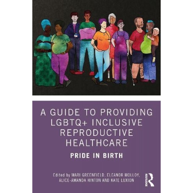 A Guide to Providing LGBTQ+ Inclusive Reproductive Healthcare. Pride in Birth