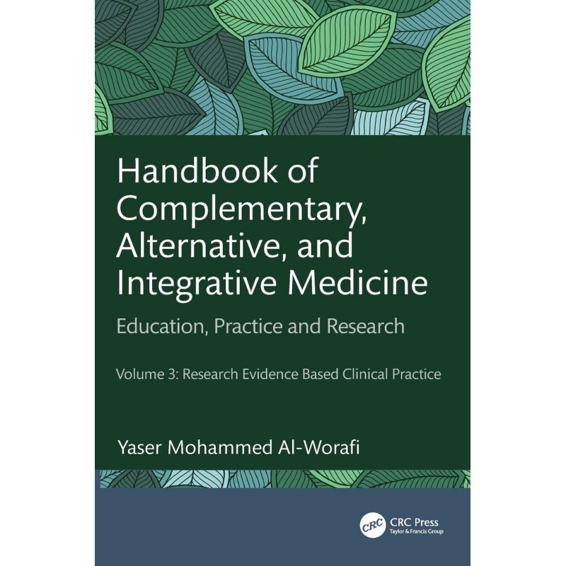 Handbook of Complementary, Alternative, and Integrative Medicine. Education, Practice, and Research Volume 3: Research Evidence Based Clinical Practice