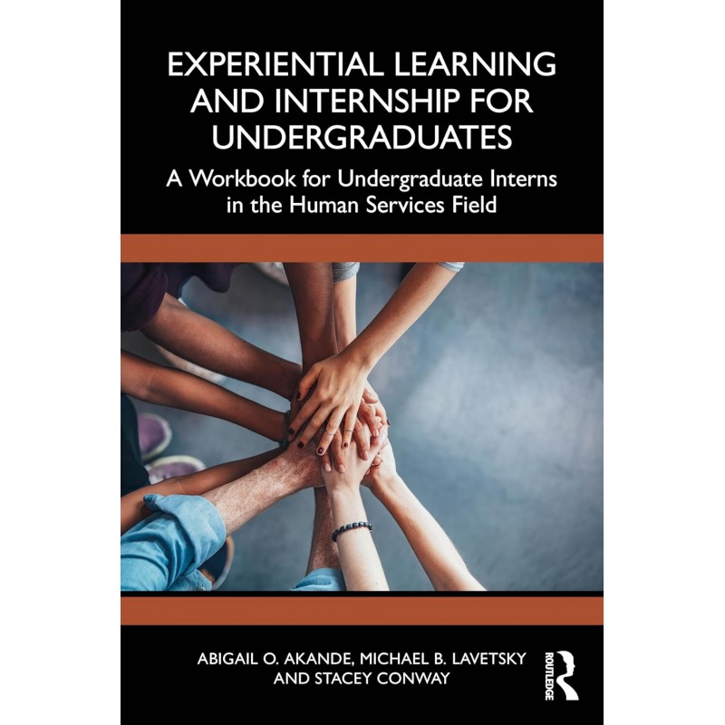 Experiential Learning and Internship for Undergraduates. A Workbook for Undergraduate Interns in the Human Services Field