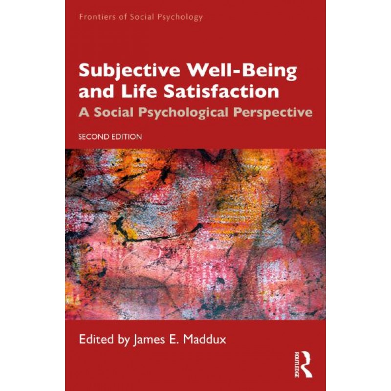 Subjective Well-Being and Life Satisfaction. A Social Psychological Perspective 2nd Edition