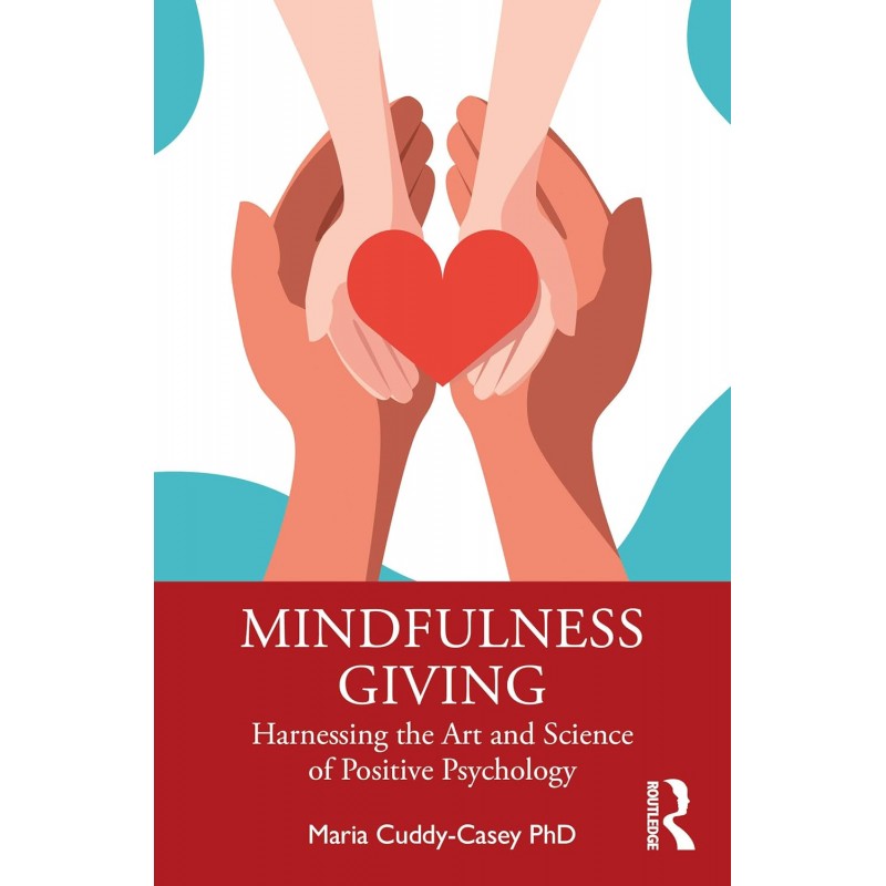 Mindfulness Giving. Harnessing the Art and Science of Positive Psychology