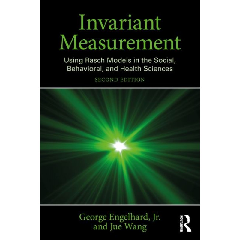 Invariant Measurement. Using Rasch Models in the Social, Behavioral, and Health Sciences 2nd Edition