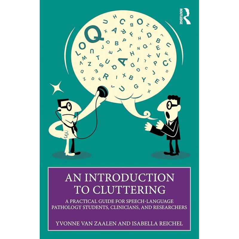 An Introduction to Cluttering. A Practical Guide for Speech-Language Pathology Students, Clinicians, and Researchers