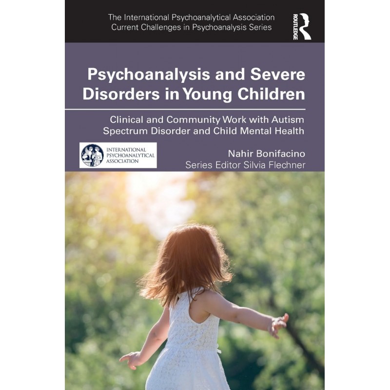 Psychoanalysis and Severe Disorders in Young Children. Clinical and Community Work with Autism Spectrum Disorder and Child Mental Health