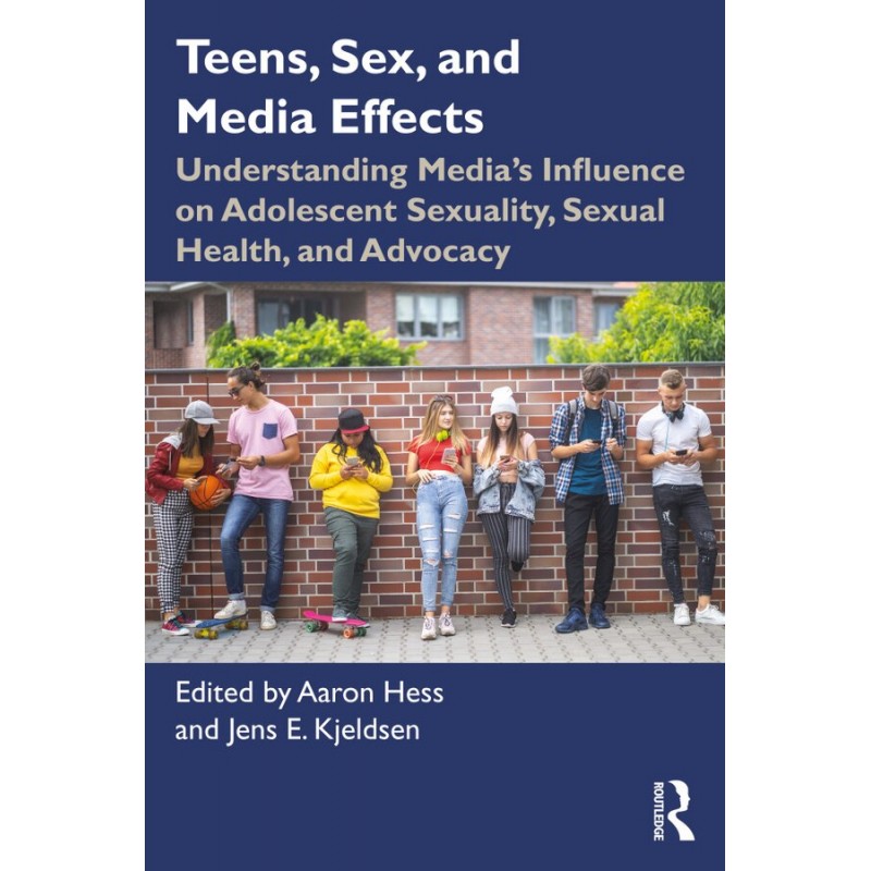 Teens, Sex, and Media Effects. Understanding Media’s Influence on Adolescent Sexuality, Sexual Health, and Advocacy