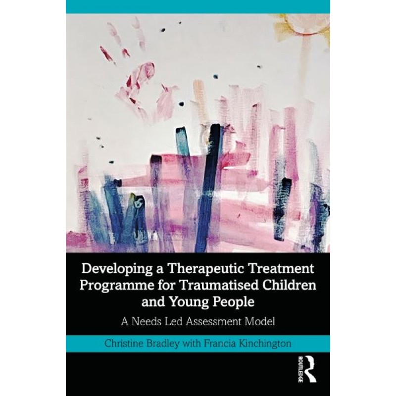 Developing a Therapeutic Treatment Programme for Traumatised Children and Young People. A Needs Led Assessment Model