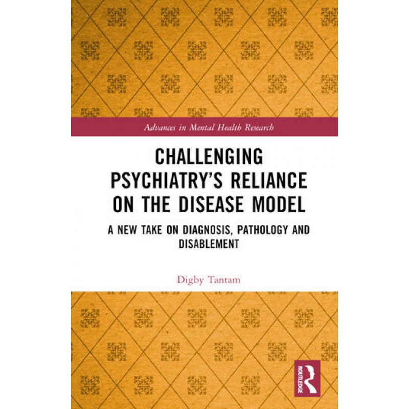 Challenging Psychiatry’s Reliance on the Disease Model. A New Take on Diagnosis, Pathology and Disablement