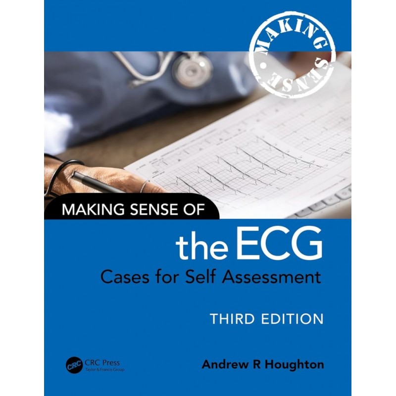 Making Sense of the ECG Cases for Self-Assessment 3rd Edition