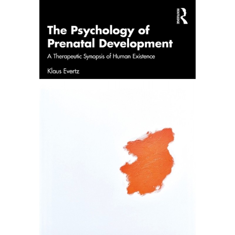 The Psychology of Prenatal Development. A Therapeutic Synopsis of Human Existence