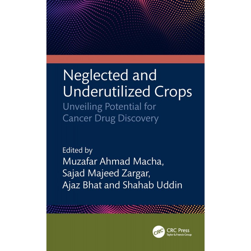 Neglected and Underutilized Crops. Unveiling Potential for Cancer Drug Discovery