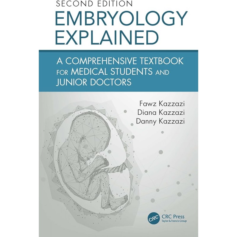 Embryology Explained. A Comprehensive Textbook for Medical Students & Residents 2nd Edition