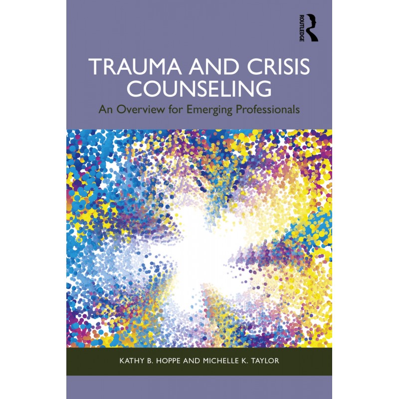 Trauma and Crisis Counseling. An Overview for Emerging Professionals