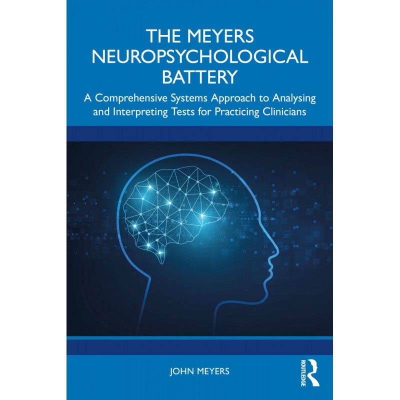 The Meyers Neuropsychological Battery. A Comprehensive Systems Approach to Analysing and Interpreting Tests for Practicing Clinicians