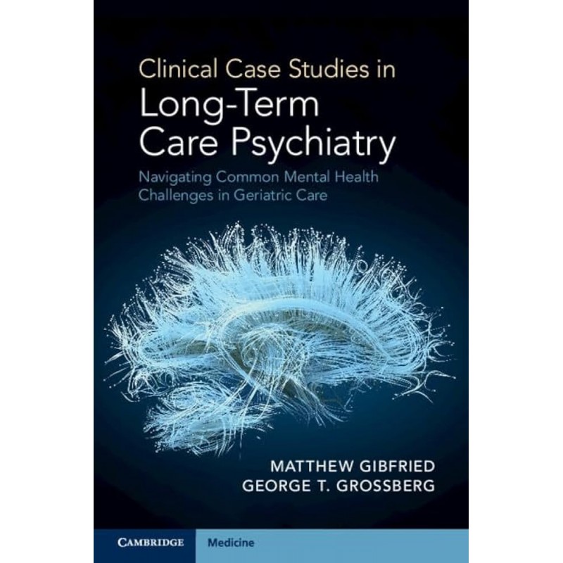 Clinical Case Studies in Long-Term Care Psychiatry. Navigating Common Mental Health Challenges in Geriatric Care