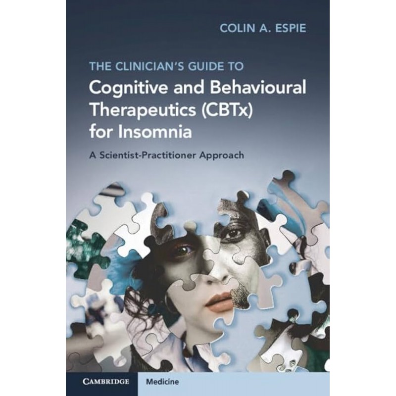 The Clinician’s Guide to Cognitive and Behavioural Therapeutics (CBTx) for Insomnia. A Scientist-Practitioner Approach