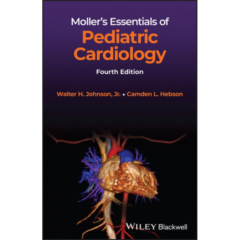 Moller’s Essentials of Pediatric Cardiology, 4th Edition