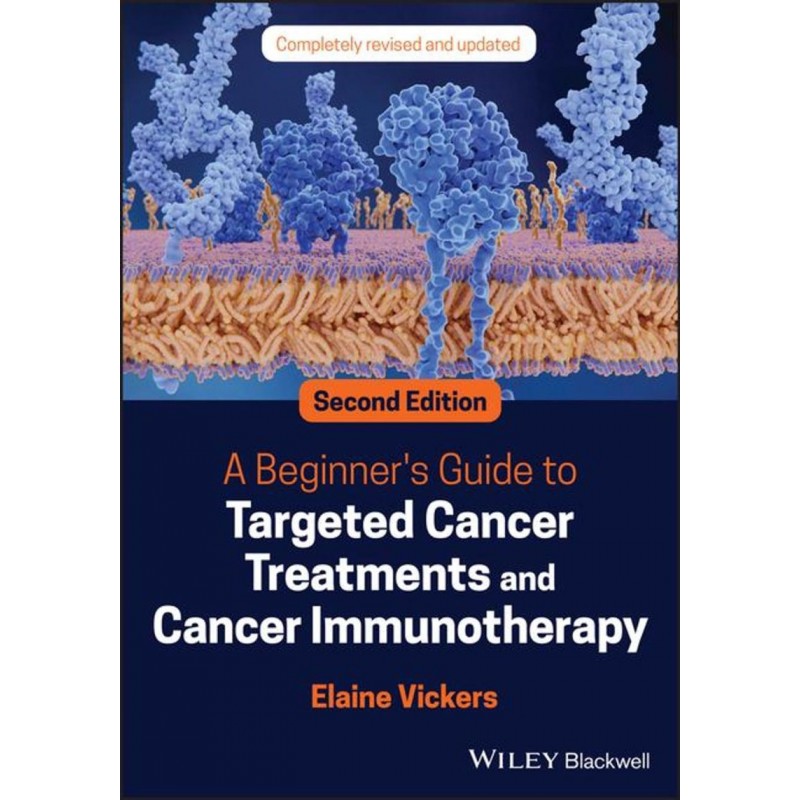 A Beginner’s Guide to Targeted Cancer Treatments and Cancer Immunotherapy, 2nd Edition