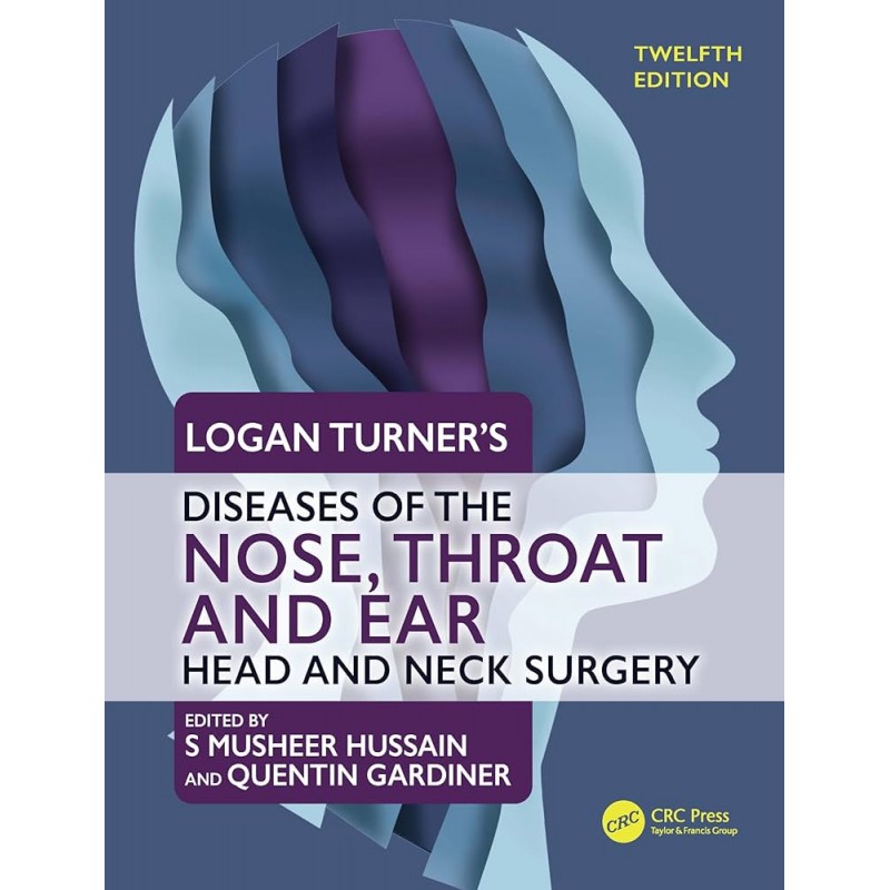 Logan Turner’s Diseases of the Nose, Throat and Ear. Head and Neck Surgery, 12th Edition