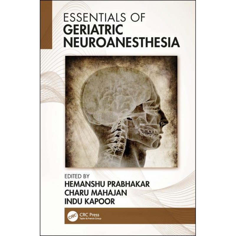 Essentials of Geriatric Neuroanesthesia 1st Edition