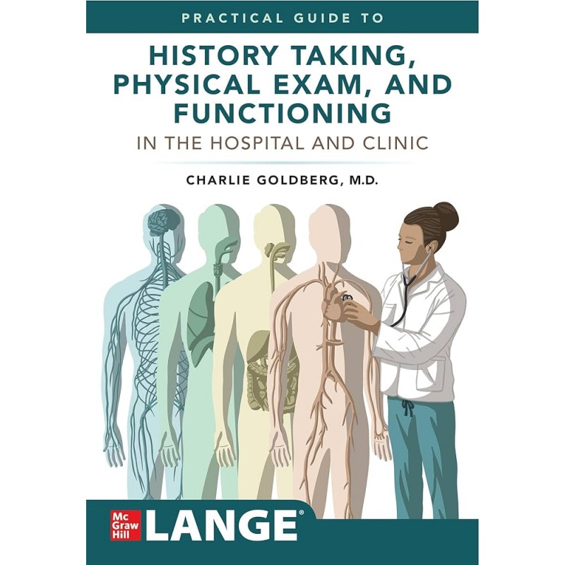 Lange’s Practical Guide to History Taking, Physical Exam, and Functioning in the Hospital and Clinic