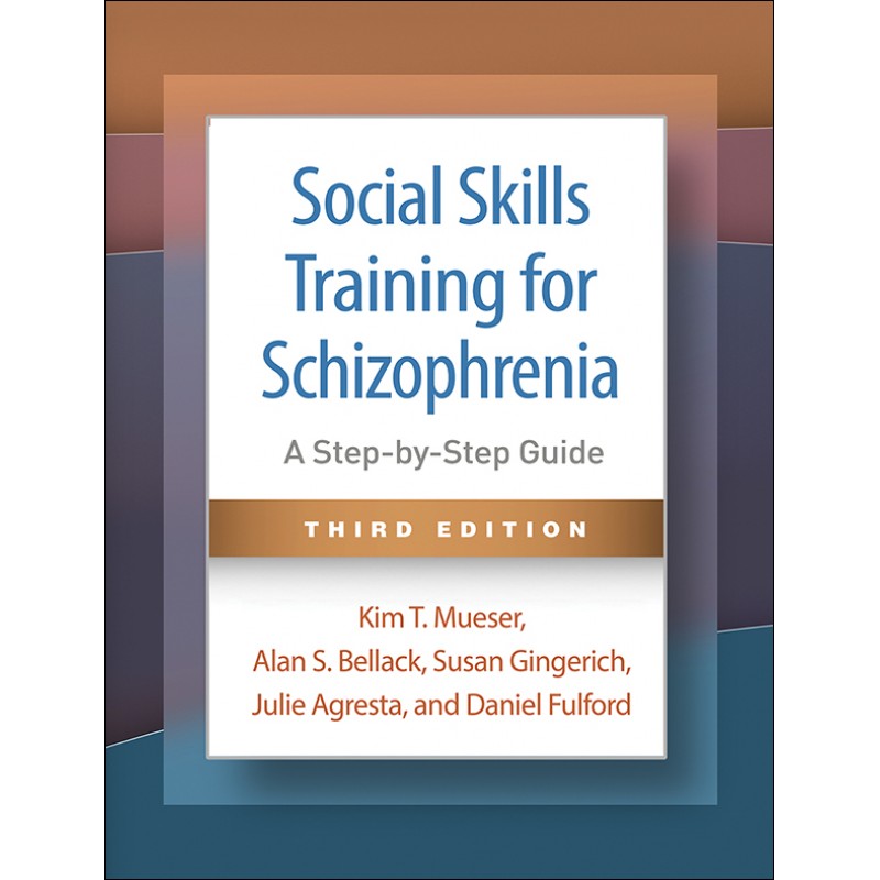 Social Skills Training for Schizophrenia, Third Edition A Step-by-Step Guide