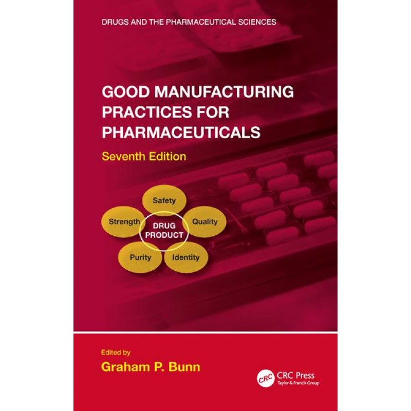 Good Manufacturing Practices for Pharmaceuticals, 7th Edition