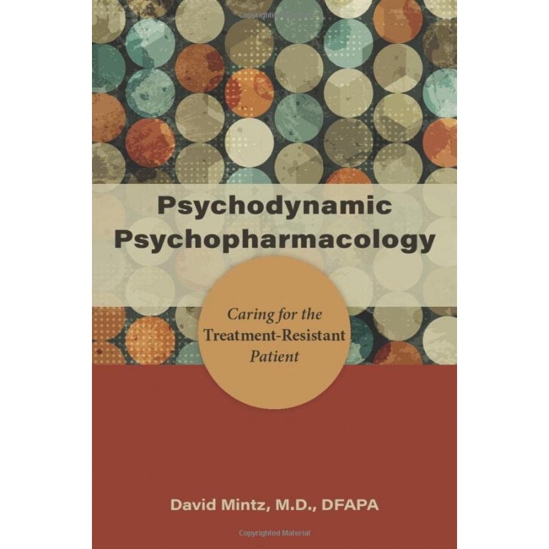 Psychodynamic Psychopharmacology: Caring for the Treatment-Resistant Patient