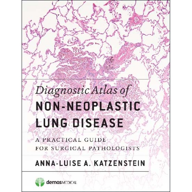 Diagnostic Atlas of Non-Neoplastic Lung Disease A Practical Guide for Surgical Pathologists