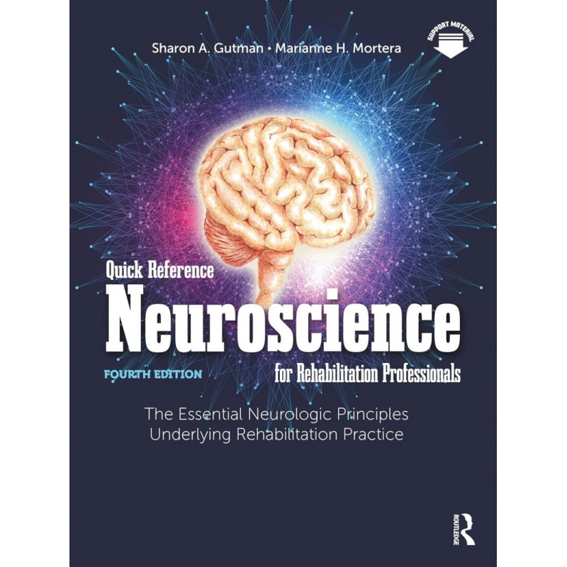 Quick Reference Neuroscience for Rehabilitation Professionals. The Essential Neurologic Principles Underlying Rehabilitation Practice 4th Edition