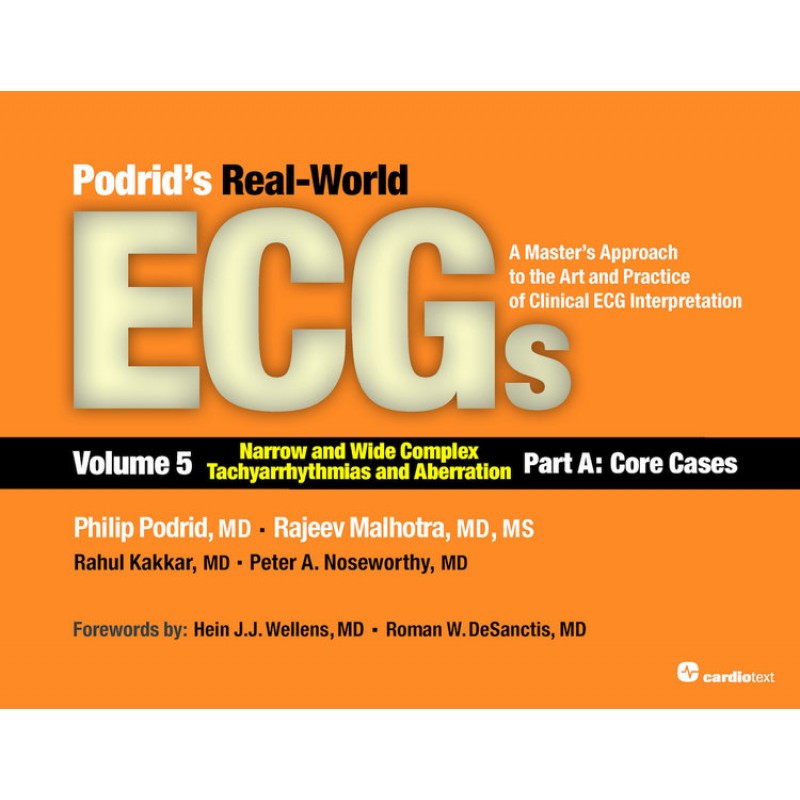 Podrid’s Real-World ECGs, Volume 5: Narrow and Wide Complex Tachyarrhythmias and Aberration