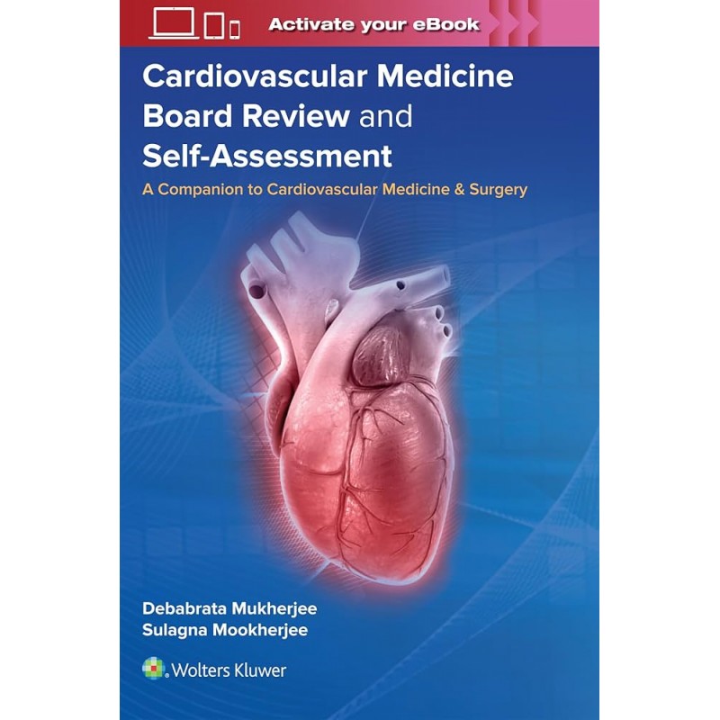 Cardiovascular Medicine Board Review and Self-Assessment A Companion to Cardiovascular Medicine & Surgery, First edition