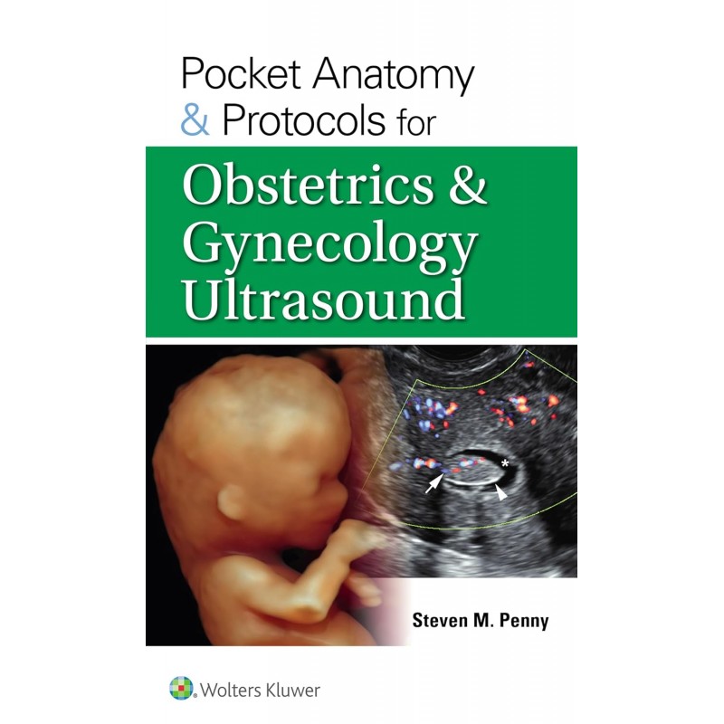 Pocket Anatomy & Protocols for Obstetrics & Gynecology Ultrasound First edition