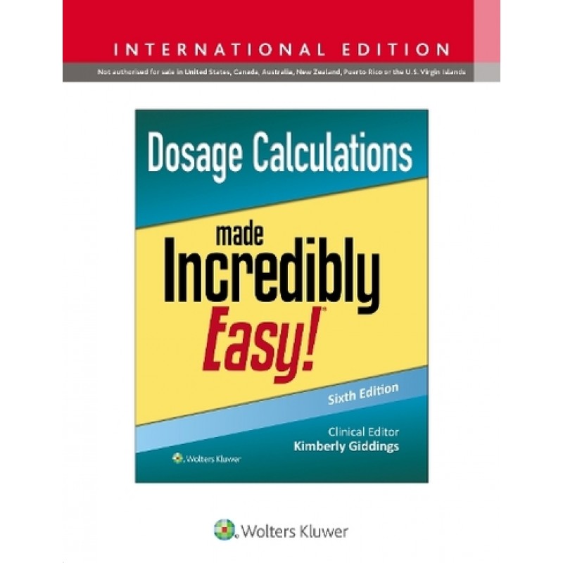 Dosage Calculations Made Incredibly Easy! Sixth edition, International Edition