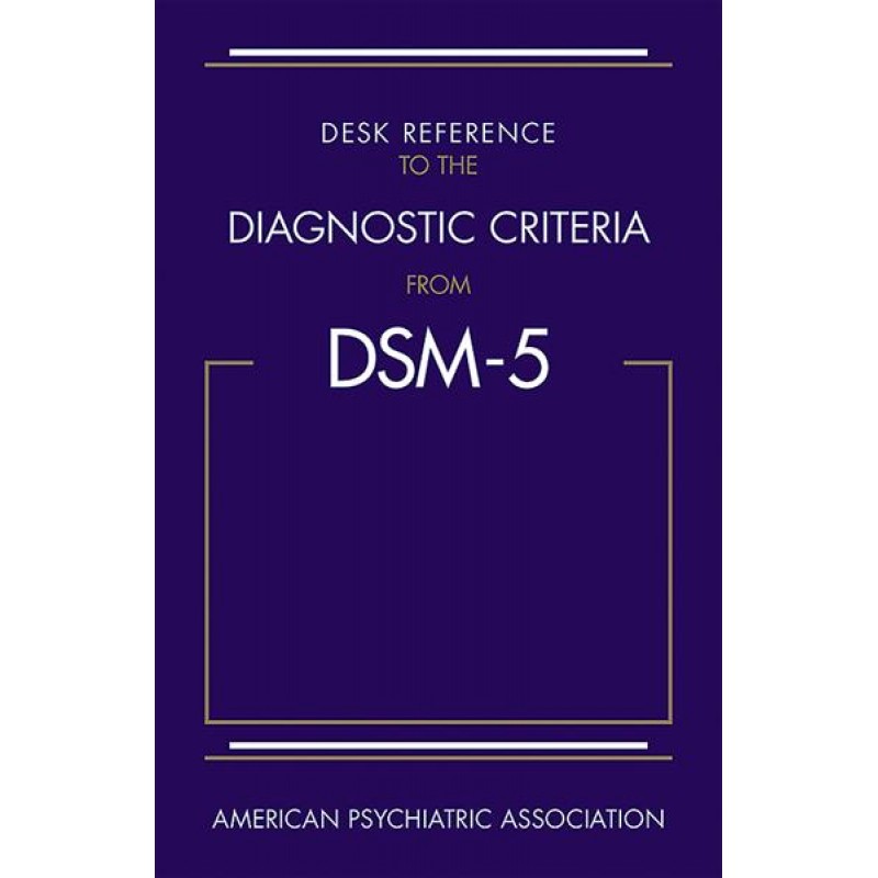 Desk Reference to the Diagnostic Criteria From DSM-5®