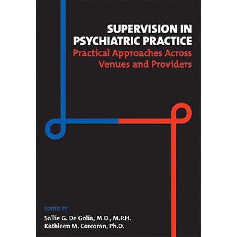 Supervision in Psychiatric Practice Practical Approaches Across Venues and Providers