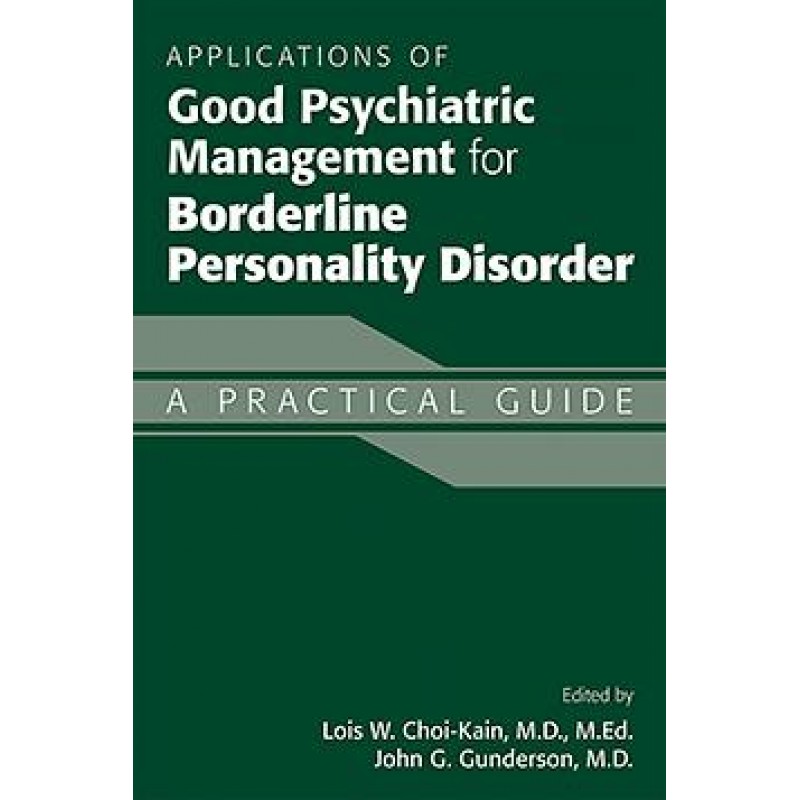 Applications of Good Psychiatric Management for Borderline Personality Disorder A Practical Guide