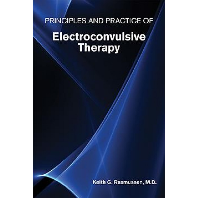 Principles and Practice of Electroconvulsive Therapy