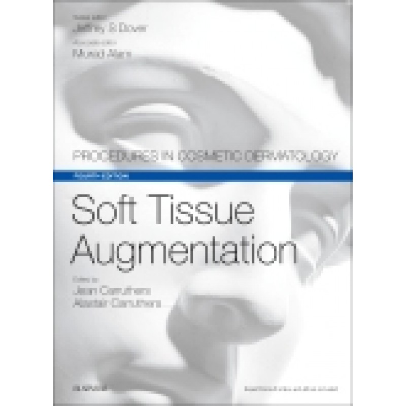 Soft Tissue Augmentation, 4th Edition Procedures in Cosmetic Dermatology Series