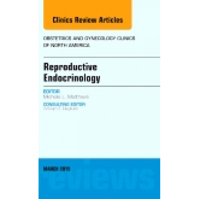 Reproductive Endocrinology, An Issue of Obstetrics and Gynecology Clinics, Volume 42-1