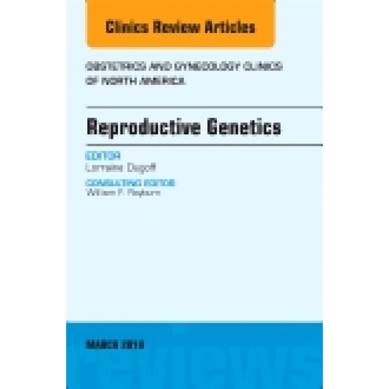 Reproductive Genetics, An Issue of Obstetrics and Gynecology Clinics, Volume 45-1