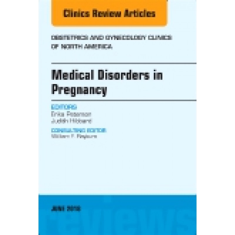 Medical Disorders in Pregnancy, An Issue of Obstetrics and Gynecology Clinics, 45-2 